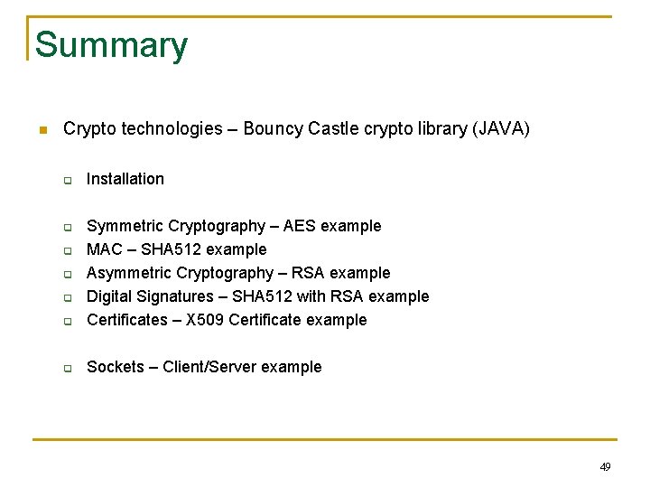 Summary n Crypto technologies – Bouncy Castle crypto library (JAVA) q Installation q Symmetric
