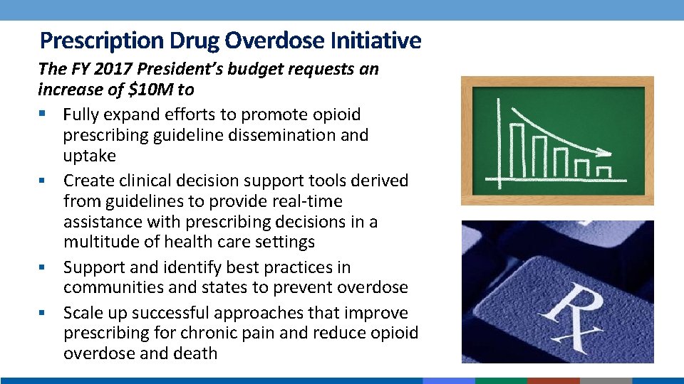 Prescription Drug Overdose Initiative The FY 2017 President’s budget requests an increase of $10