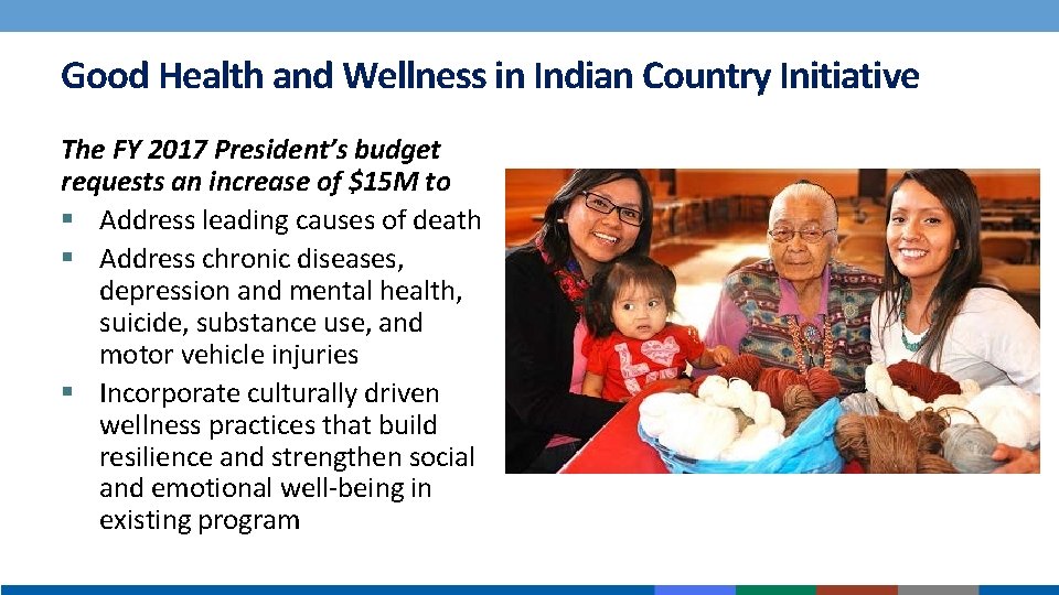 Good Health and Wellness in Indian Country Initiative The FY 2017 President’s budget requests