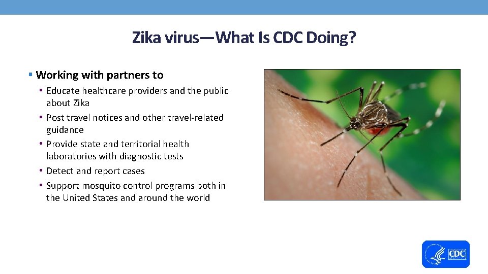 Zika virus—What Is CDC Doing? § Working with partners to • Educate healthcare providers