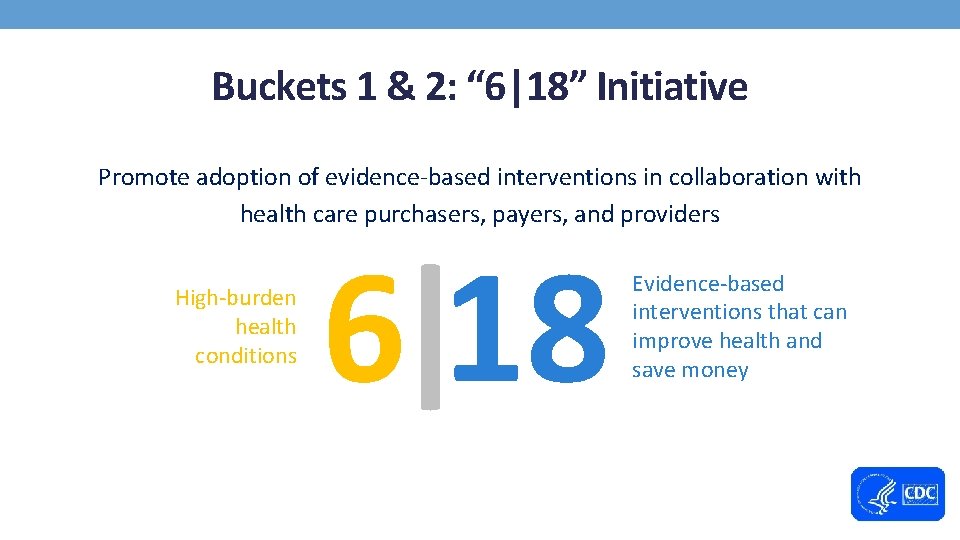 Buckets 1 & 2: “ 6|18” Initiative Promote adoption of evidence-based interventions in collaboration
