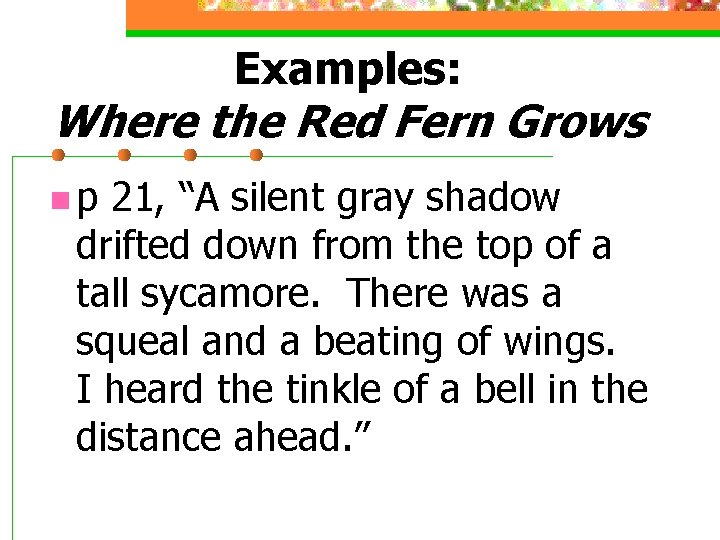 Examples: Where the Red Fern Grows np 21, “A silent gray shadow drifted down