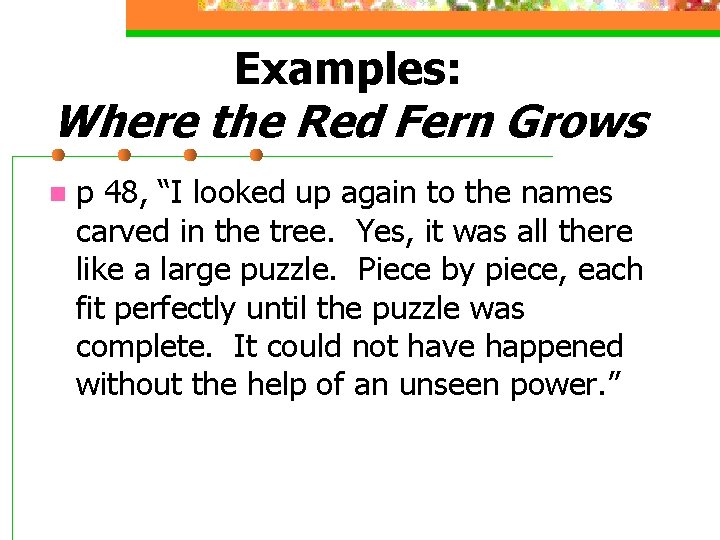 Examples: Where the Red Fern Grows n p 48, “I looked up again to