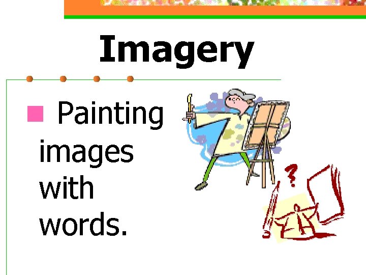 Imagery n Painting images with words. 