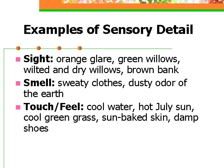 Examples of Sensory Detail Sight: orange glare, green willows, wilted and dry willows, brown
