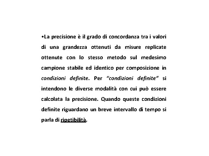  • La precisione è il grado di concordanza tra i valori di una