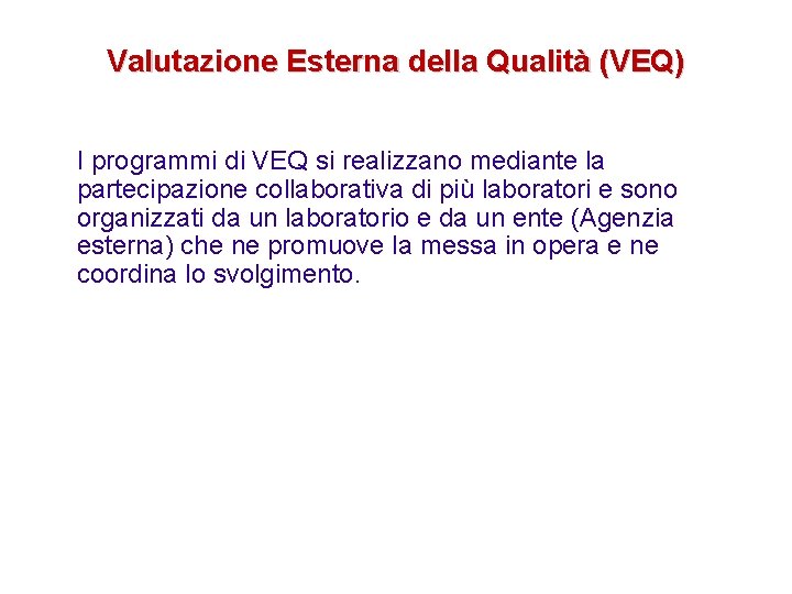 Valutazione Esterna della Qualità (VEQ) I programmi di VEQ si realizzano mediante la partecipazione