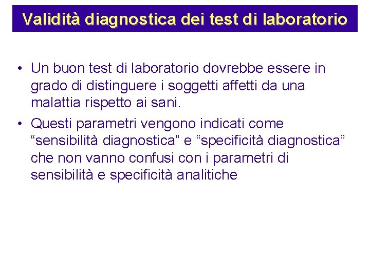 Validità diagnostica dei test di laboratorio • Un buon test di laboratorio dovrebbe essere