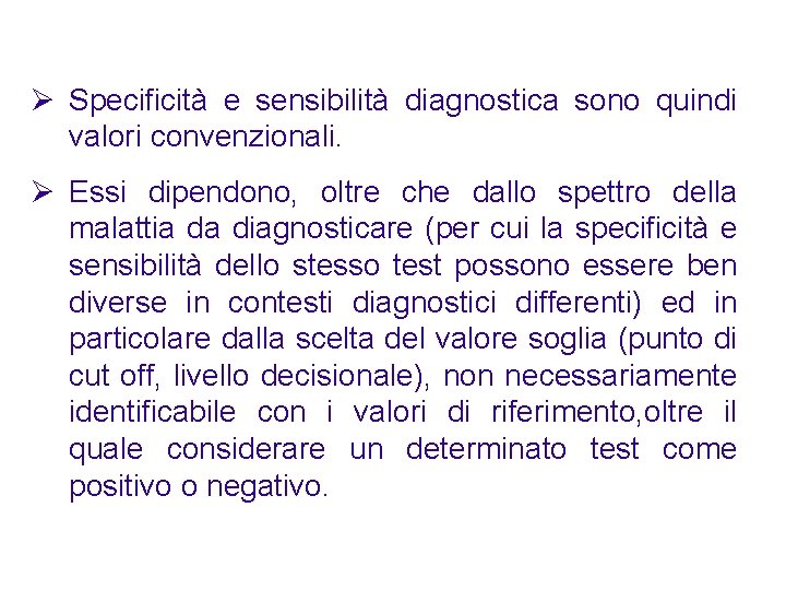 Ø Specificità e sensibilità diagnostica sono quindi valori convenzionali. Ø Essi dipendono, oltre che