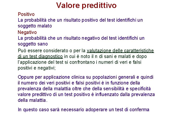 Valore predittivo Positivo La probabilità che un risultato positivo del test identifichi un soggetto