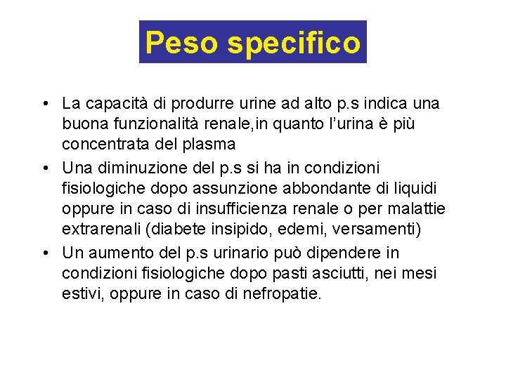 Peso specifico • La capacità di produrre urine ad alto p. s indica una