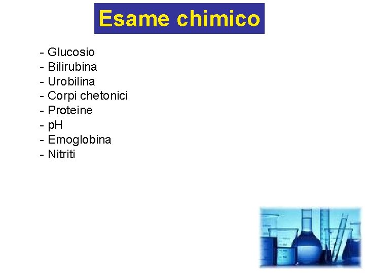 Esame chimico - Glucosio - Bilirubina - Urobilina - Corpi chetonici - Proteine -