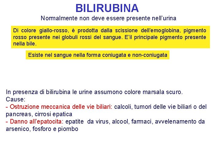 BILIRUBINA Normalmente non deve essere presente nell’urina Di colore giallo-rosso, è prodotta dalla scissione