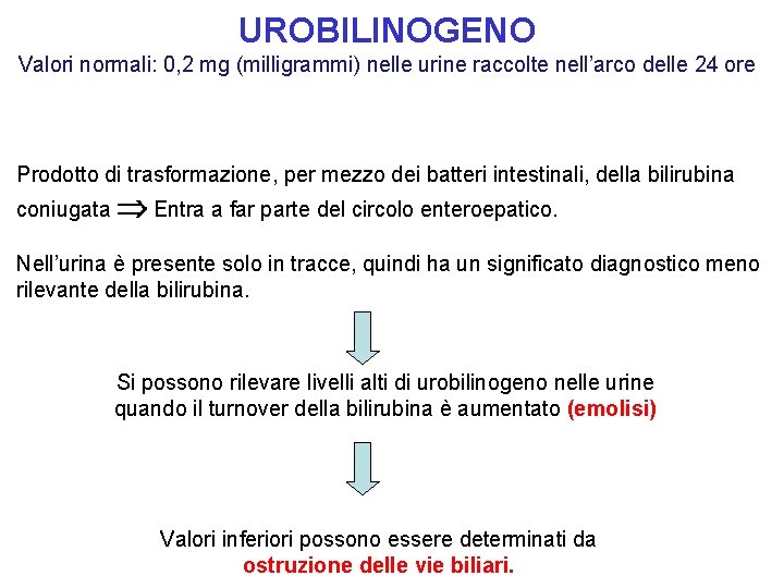 UROBILINOGENO Valori normali: 0, 2 mg (milligrammi) nelle urine raccolte nell’arco delle 24 ore