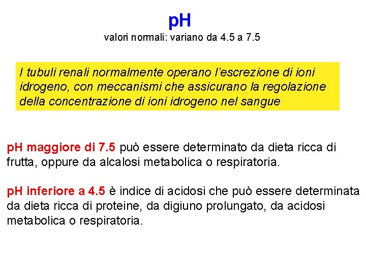 p. H valori normali: variano da 4. 5 a 7. 5 I tubuli renali