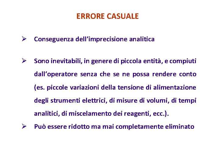 ERRORE CASUALE Ø Conseguenza dell’imprecisione analitica Ø Sono inevitabili, in genere di piccola entità,