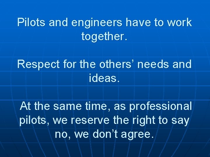 Pilots and engineers have to work together. Respect for the others’ needs and ideas. Pilots and engineers have to work together. Respect for the others’ needs and ideas.