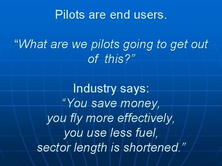 Pilots are end users. “What are we pilots going to get out of this? Pilots are end users. “What are we pilots going to get out of this?