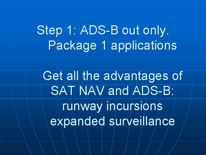 Step 1: ADS-B out only. Package 1 applications Get all the advantages of SAT Step 1: ADS-B out only. Package 1 applications Get all the advantages of SAT