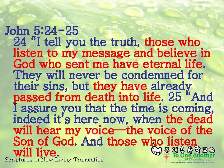 John 5: 24 -25 24 “I tell you the truth, those who listen to