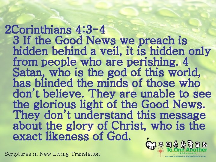 2 Corinthians 4: 3 -4 3 If the Good News we preach is hidden