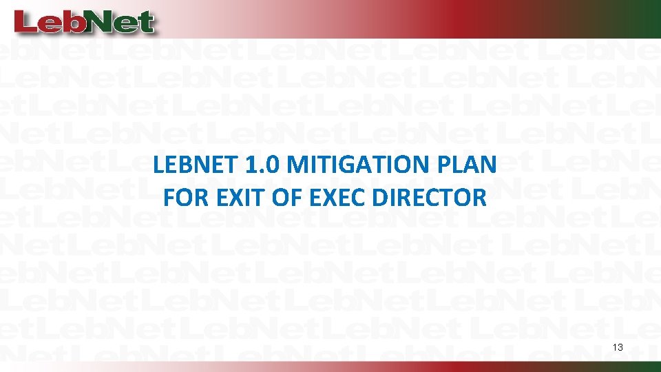 LEBNET 1. 0 MITIGATION PLAN FOR EXIT OF EXEC DIRECTOR 13 