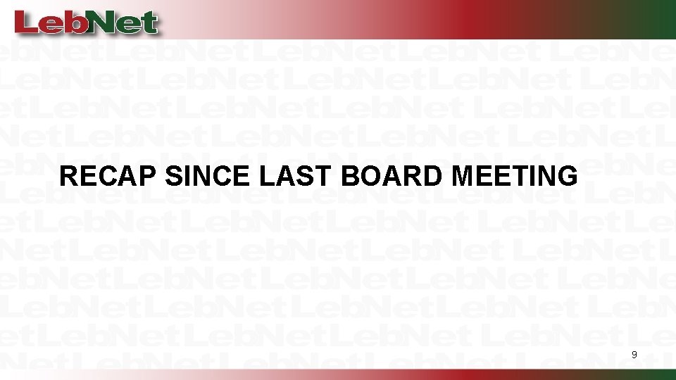 RECAP SINCE LAST BOARD MEETING 9 