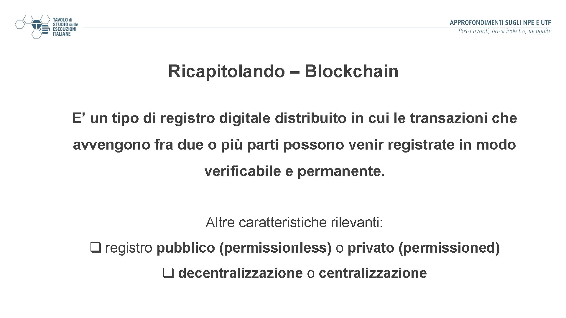 Ricapitolando – Blockchain E’ un tipo di registro digitale distribuito in cui le transazioni