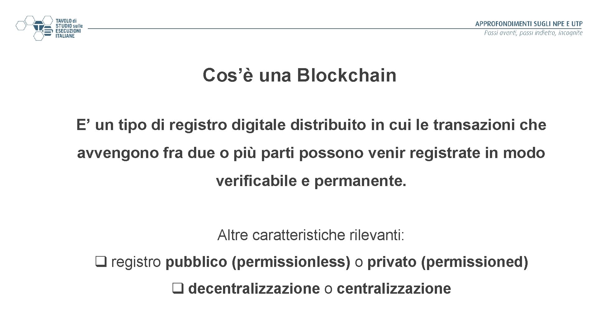 Cos’è una Blockchain E’ un tipo di registro digitale distribuito in cui le transazioni