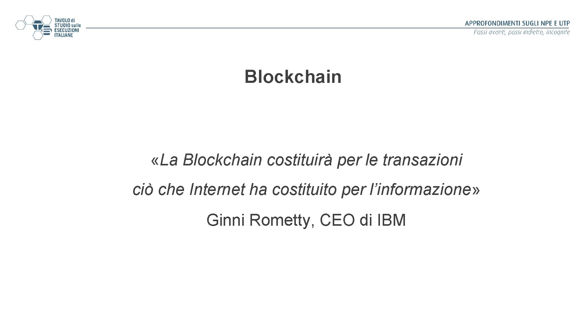 Blockchain «La Blockchain costituirà per le transazioni ciò che Internet ha costituito per l’informazione»