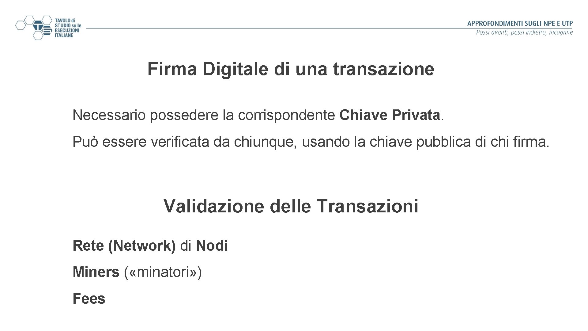 Firma Digitale di una transazione Necessario possedere la corrispondente Chiave Privata. Può essere verificata