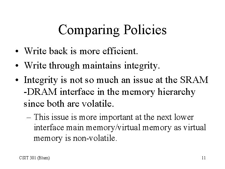 Comparing Policies • Write back is more efficient. • Write through maintains integrity. •