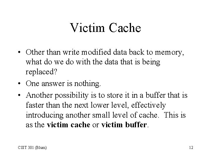Victim Cache • Other than write modified data back to memory, what do we