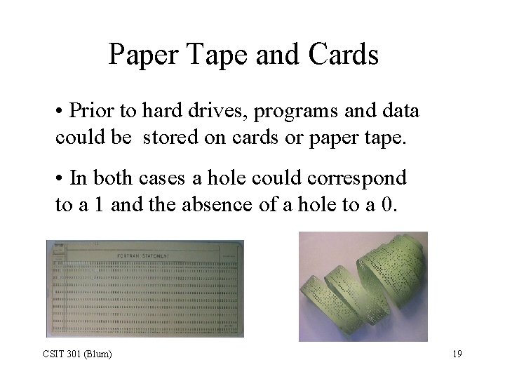 Paper Tape and Cards • Prior to hard drives, programs and data could be