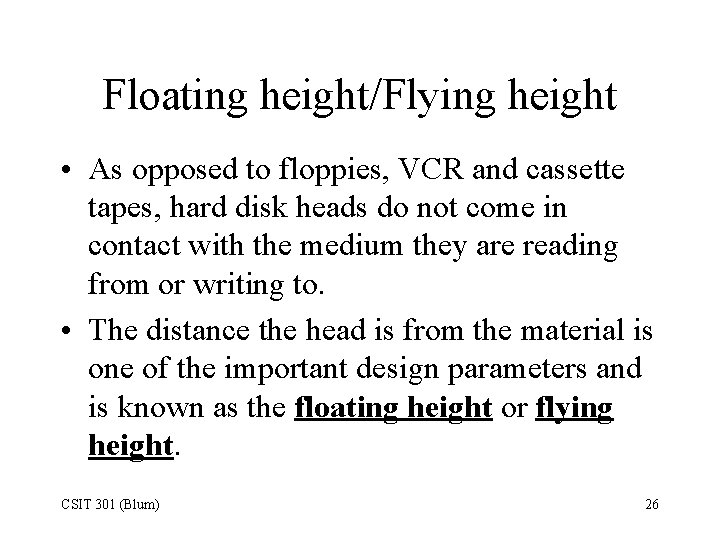 Floating height/Flying height • As opposed to floppies, VCR and cassette tapes, hard disk