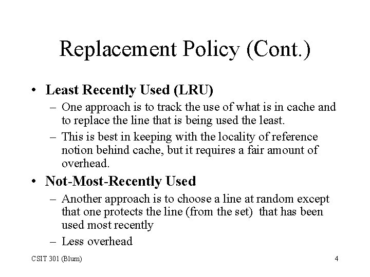 Replacement Policy (Cont. ) • Least Recently Used (LRU) – One approach is to