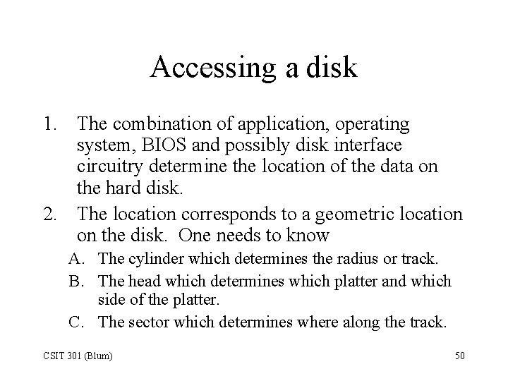 Accessing a disk 1. The combination of application, operating system, BIOS and possibly disk