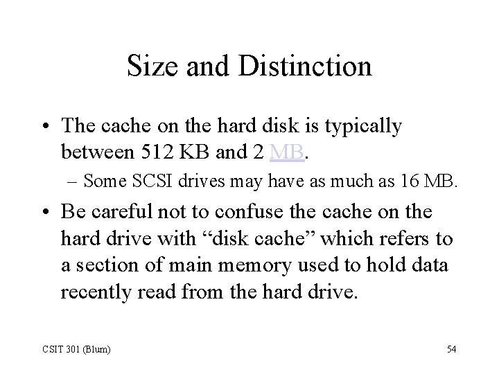 Size and Distinction • The cache on the hard disk is typically between 512