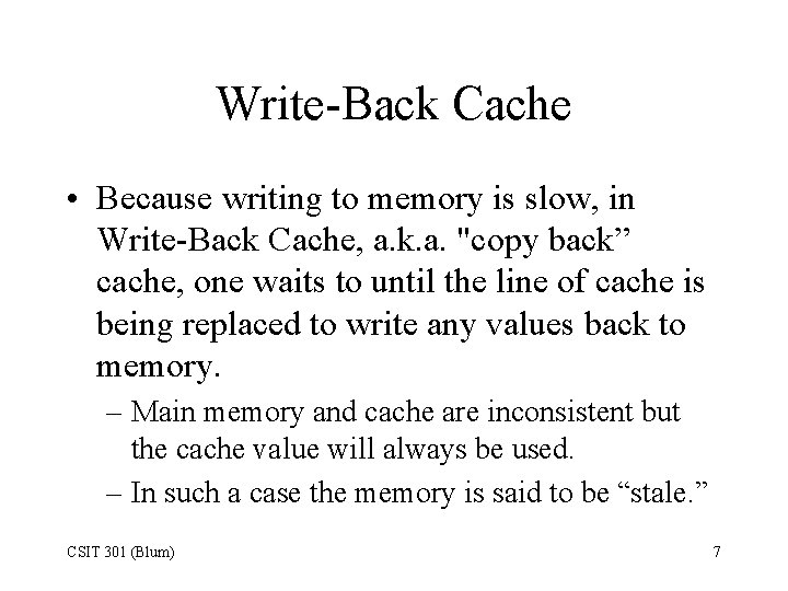 Write-Back Cache • Because writing to memory is slow, in Write-Back Cache, a. k.