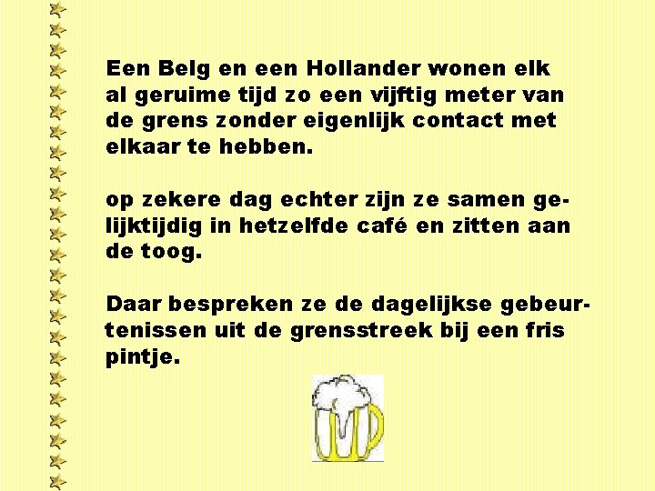 Een Belg en een Hollander wonen elk al geruime tijd zo een vijftig meter