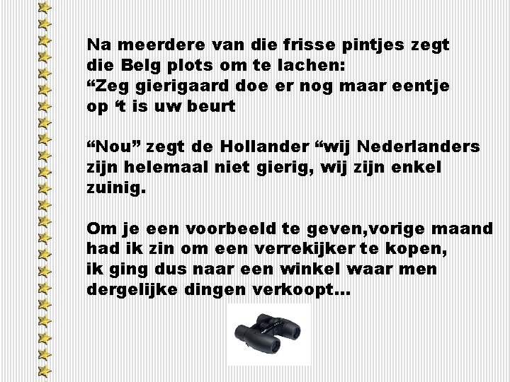 Na meerdere van die frisse pintjes zegt die Belg plots om te lachen: “Zeg