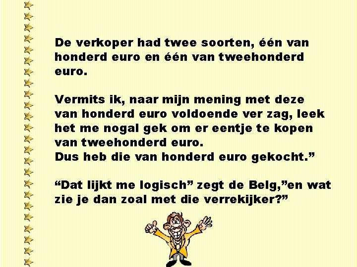 De verkoper had twee soorten, één van honderd euro en één van tweehonderd euro.