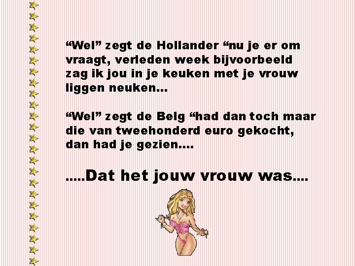 “Wel” zegt de Hollander “nu je er om vraagt, verleden week bijvoorbeeld zag ik