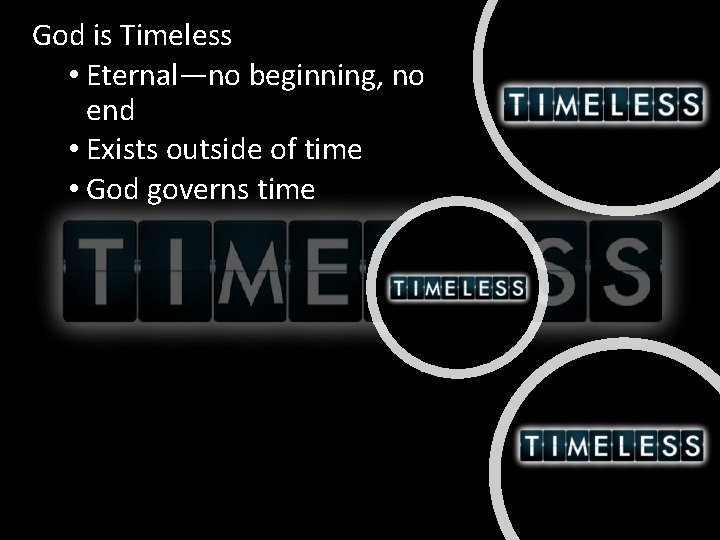 God is Timeless • Eternal—no beginning, no end • Exists outside of time •