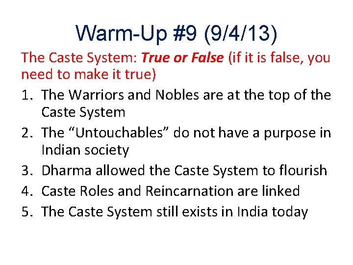 Warm-Up #9 (9/4/13) The Caste System: True or False (if it is false, you