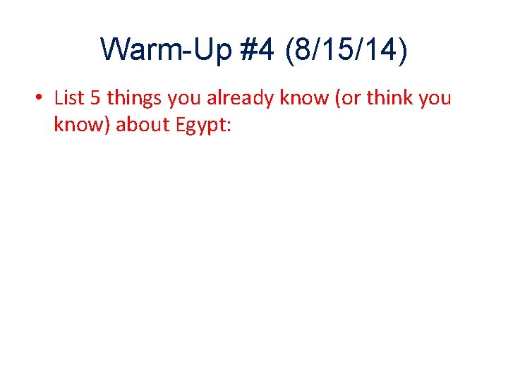 Warm-Up #4 (8/15/14) • List 5 things you already know (or think you know)