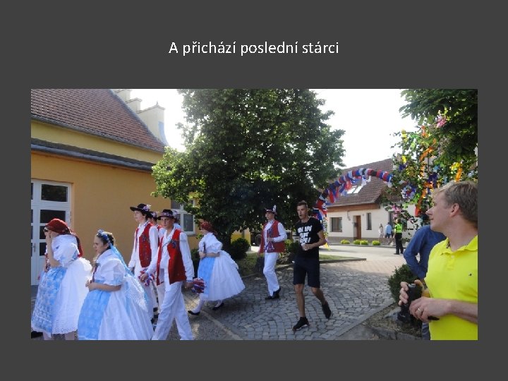 A přichází poslední stárci 