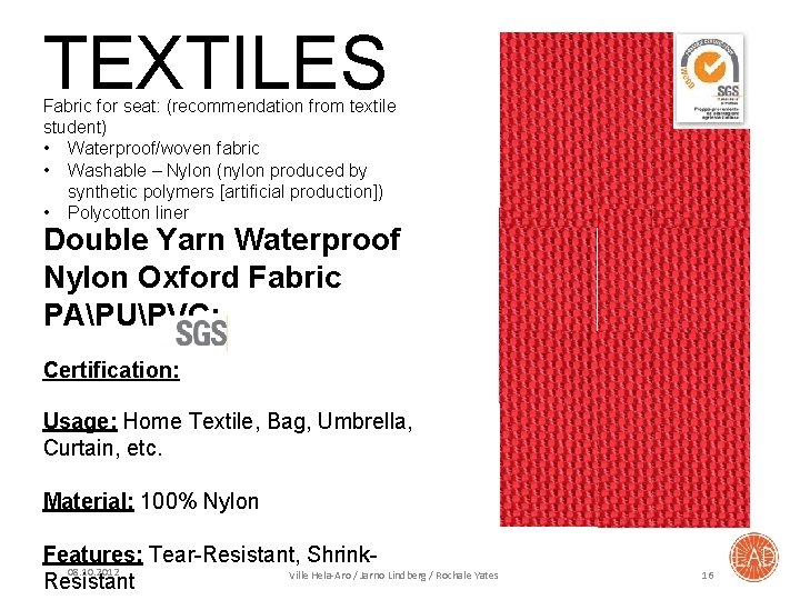 TEXTILES Fabric for seat: (recommendation from textile student) • Waterproof/woven fabric • Washable –