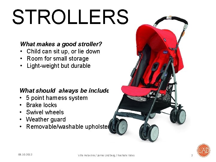 STROLLERS What makes a good stroller? • Child can sit up, or lie down