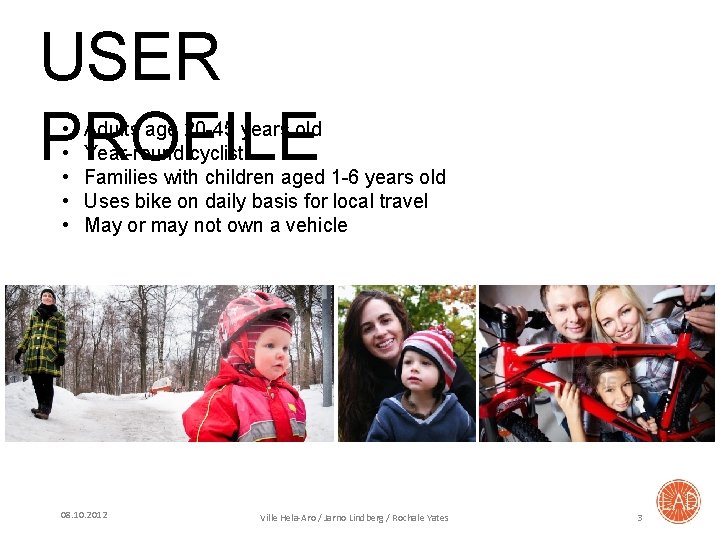 USER PROFILE • • • Adults age 20 -45 years old Year-round cyclist Families